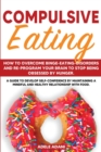 Compulsive Eating : How to Overcome Binge-Eating-Disorders and re-program your Brain to Stop being Obsessed by hunger. Develop self-confidence by maintaining mindful and healthy relationship with food - Book