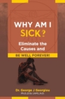 Why Am I Sick? : Eliminate the Causes and Be Well Forever! - Book