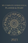 My Complete Astrological Planner & Diary 2023 : Planetary and Lunar Transits and Aspects, Void of Course Moon and Lunar Phases, Planets in Retrograde, the Lunar Calendar, and Guide - Book