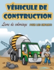 Vehicules de construction Livre a colorier pour enfants : Cahier d'activites avec grues, tracteurs, tombereaux, camions et pelleteuses pour les enfants de 2 a 4 ans et de 4 a 8 ans. - Book