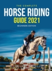 The Complete Horse Riding Guide 2021 : Beginners Edition - Book