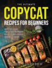 The Ultimate Copycat Recipes for Beginners : How to Make the Most Delicious Italian Restaurant Dishes at Home - Book