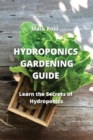 Hydroponics Gardening Guide : Learn the Secrets of Hydroponics - Book