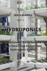 Hydroponics : The Ultimate Guide to Build Your Smart and Sustainable Hydroponic Garden - Book