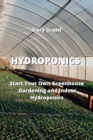 Hydroponics : Start Your Own Greenhouse Gardening and Indoor Hydroponics - Book
