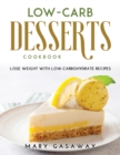 Low-carb Desserts Cookbook : lose weight with low-carbohydrate recipes - Book