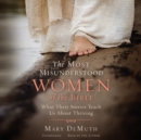 The Most Misunderstood Women of the Bible - eAudiobook