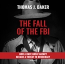 The Fall of the FBI - eAudiobook