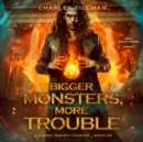 Bigger Monsters, More Trouble - eAudiobook