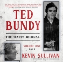 Ted Bundy: The Yearly Journal, Vol. 1 - eAudiobook