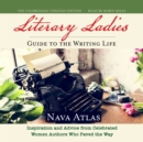 Literary Ladies' Guide to the Writing Life, Revised and Updated - eAudiobook