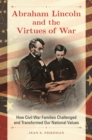 Abraham Lincoln and the Virtues of War : How Civil War Families Challenged and Transformed Our National Values - eBook