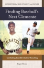 Finding Baseball's Next Clemente : Combating Scandal in Latino Recruiting - eBook