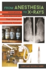 From Anesthesia to X-Rays : Innovations and Discoveries That Changed Medicine Forever - eBook
