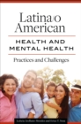 Latina/o American Health and Mental Health : Practices and Challenges - eBook