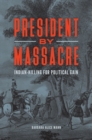President by Massacre : Indian-Killing for Political Gain - eBook