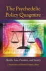 The Psychedelic Policy Quagmire : Health, Law, Freedom, and Society - eBook