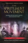 The Spiritualist Movement : Speaking with the Dead in America and around the World [3 volumes] - eBook