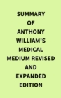Summary of Anthony William's Medical Medium Revised and Expanded Edition - eBook