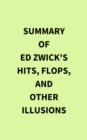 Summary of Ed Zwick's Hits, Flops, and Other Illusions - eBook