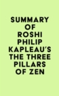 Summary of Roshi Philip Kapleau's The Three Pillars of Zen - eBook