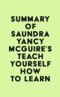 Summary of Saundra Yancy McGuire's Teach Yourself How to Learn - eBook