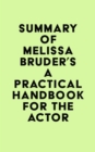 Summary of Melissa Bruder's A Practical Handbook for the Actor - eBook