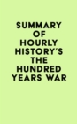 Summary of Hourly History's The Hundred Years War - eBook