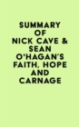 Summary of Nick Cave & Sean O'Hagan's Faith, Hope and Carnage - eBook