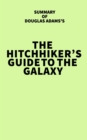 Summary of Douglas Adams's The Hitchhiker's Guide to the Galaxy - eBook