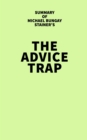 Summary of Michael Bungay Stainer's The Advice Trap - eBook