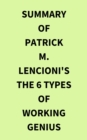 Summary of Patrick M. Lencioni's The 6 Types of Working Genius - eBook