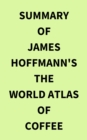 Summary of James Hoffmann's The World Atlas of Coffee - eBook