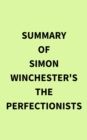 Summary of Simon Winchester's The Perfectionists - eBook