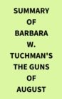 Summary of Barbara W. Tuchman's The Guns of August - eBook