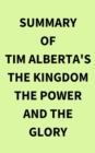Summary of Tim Alberta's The Kingdom the Power and the Glory - eBook