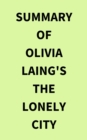 Summary of Olivia Laing's The Lonely City - eBook
