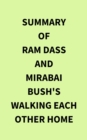 Summary of Ram Dass and Mirabai Bush's Walking Each Other Home - eBook