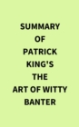 Summary of Patrick King's The Art of Witty Banter - eBook