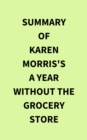 Summary of Karen Morris's A Year Without the Grocery Store - eBook