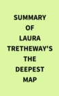 Summary of Laura Tretheway's The Deepest Map - eBook