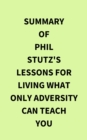 Summary of Phil Stutz's Lessons for Living What Only Adversity Can Teach You - eBook
