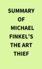 Summary of Michael Finkel's The Art Thief - eBook