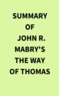 Summary of John R. Mabry's The Way of Thomas - eBook