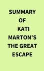 Summary of Kati Marton's The Great Escape - eBook