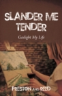 Slander Me Tender : Gaslight My Life - eBook