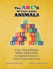 The ABC's of Cute Little Animals : A Pig, a Dog & Alligator, Rabbit, Jellyfish, & Bee. An Elephant & Unicorn, And so much more to see. - eBook