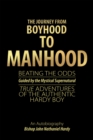 The Journey from Boyhood to Manhood : Beating the Odds Guided by the Mystical Supernatural True Adventures of the Authentic Hardy Boy An Autobiography - eBook