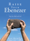 Raise Your Ebenezer : A Step-by-Step Guide To Map Your Walk with God - eBook