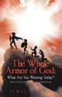 The Whole Armor of God:  What Are You Wearing Today? : Dress to Overcome Every Attack of the Enemy - eBook